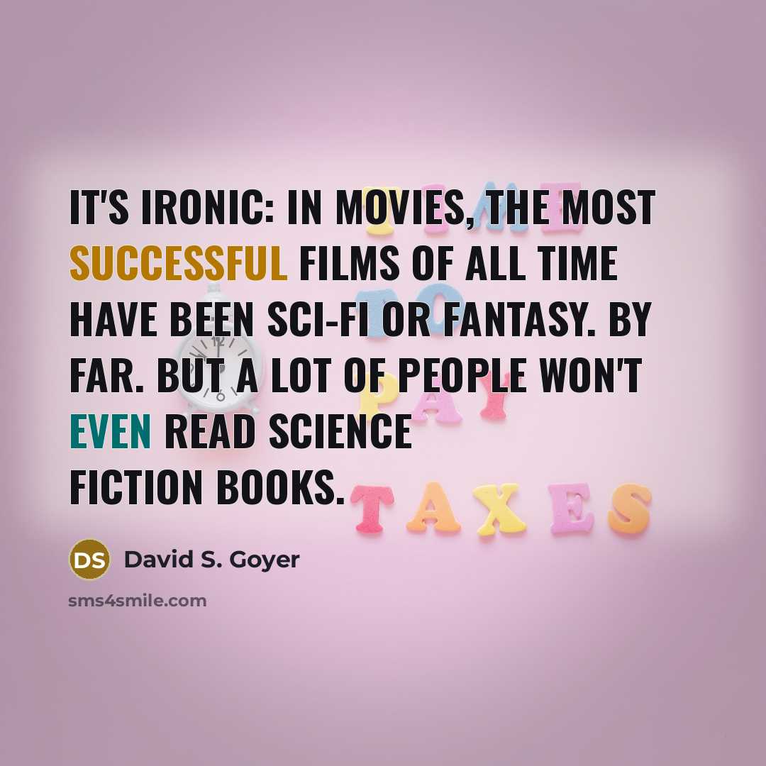 “It's ironic: In movies, the most successful films of all…” quote by David S. Goyer