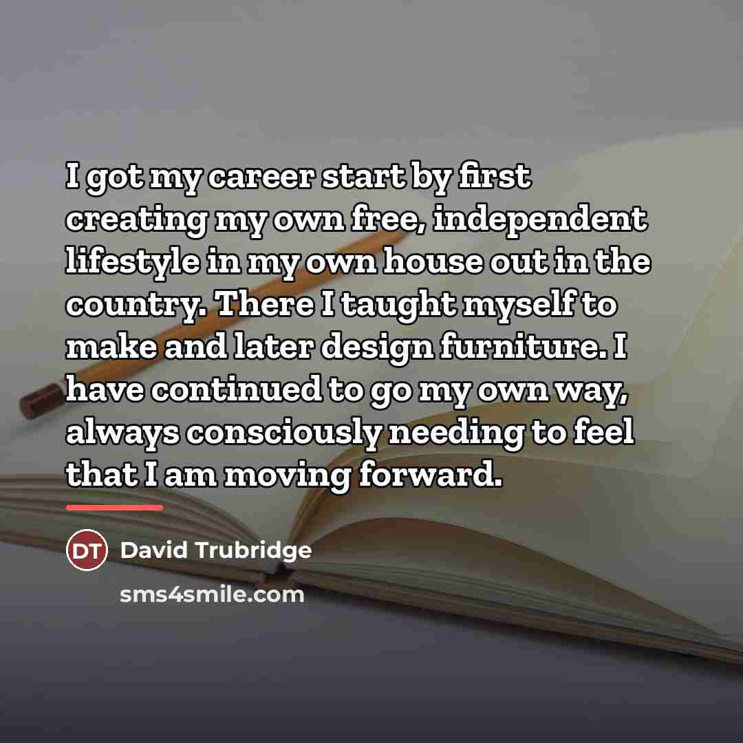“I got my career start by first creating my own…” quote by David Trubridge