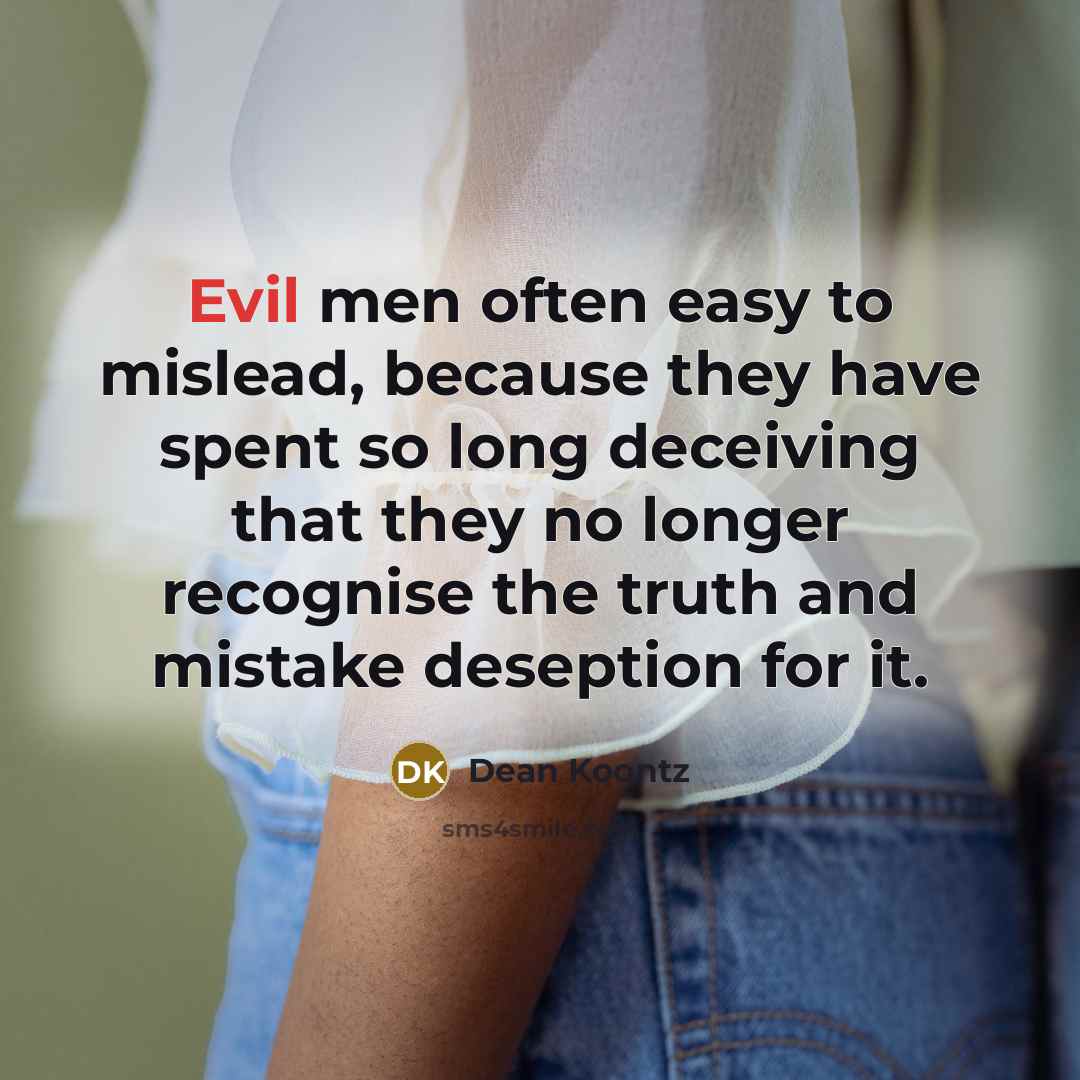 “Evil men often easy to mislead, because they have spent…” quote by Dean Koontz