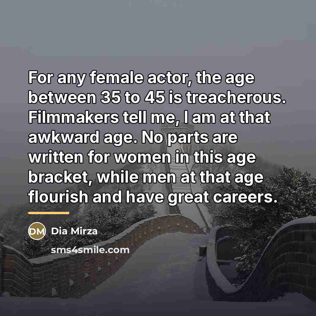 “For any female actor, the age between 35 to 45…” quote by Dia Mirza
