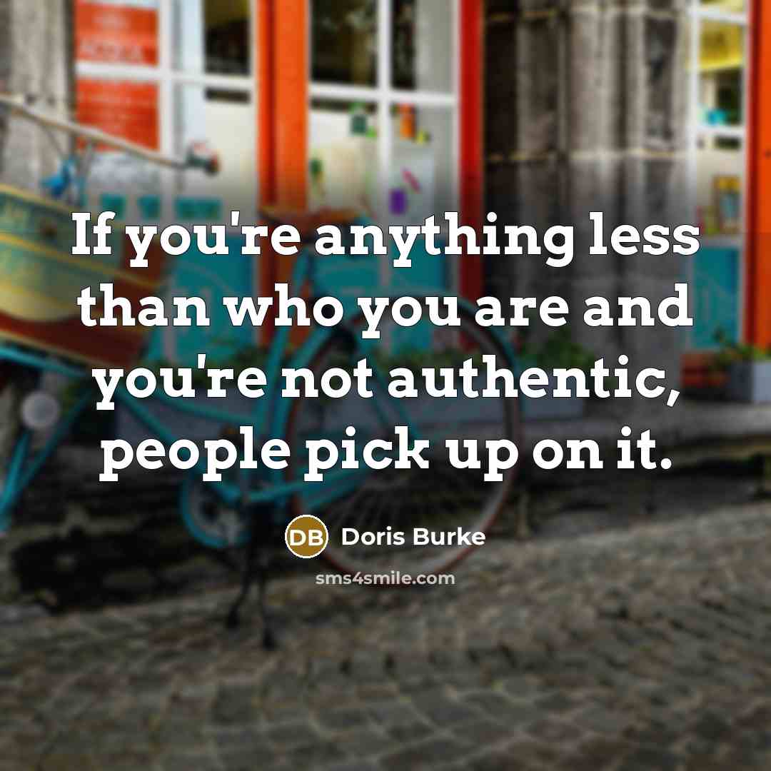 “If you're anything less than who you are and you're…” quote by Doris Burke