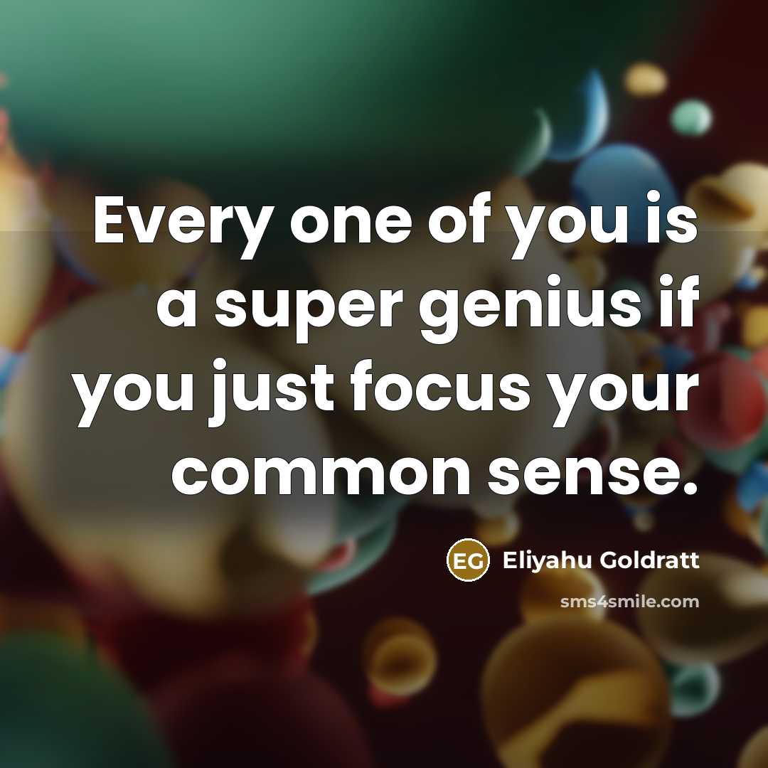 “Every one of you is a super genius if you…” quote by Eliyahu Goldratt