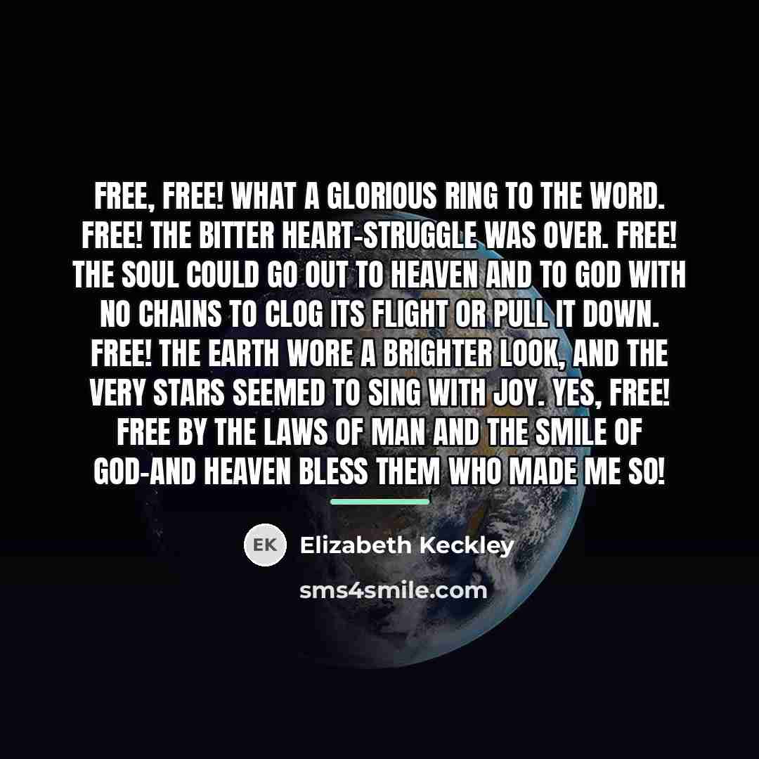 “Free, free! what a glorious ring to the word. Free!…” quote by Elizabeth Keckley