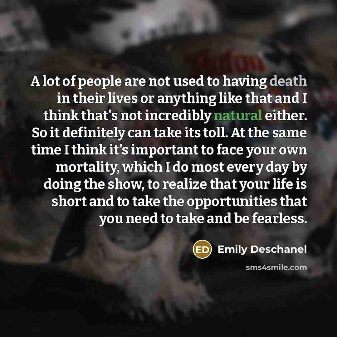 “A lot of people are not used to having death…” quote by Emily Deschanel