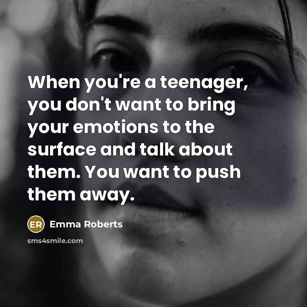 “When you're a teenager, you don't want to bring your…” quote by Emma Roberts
