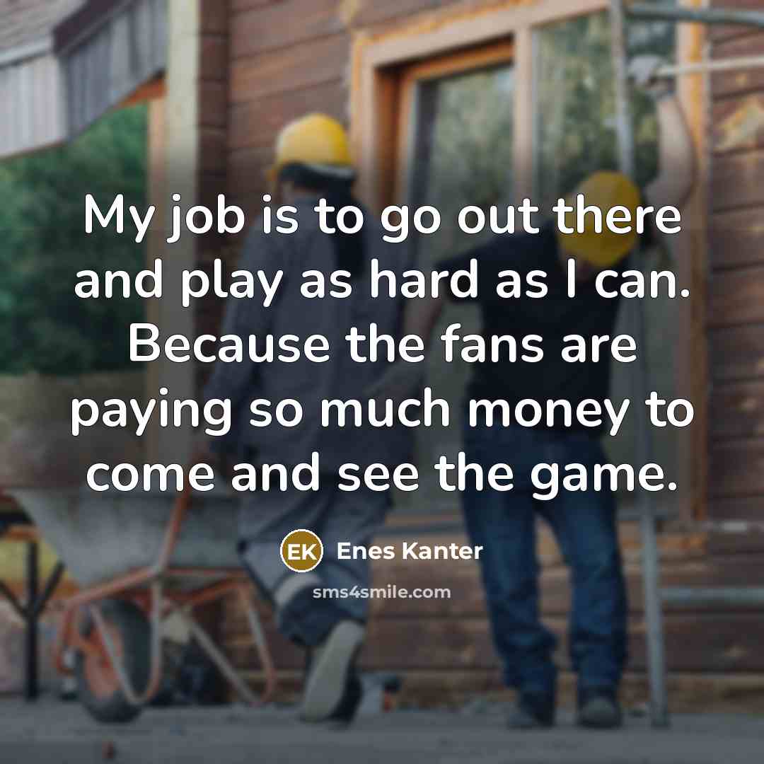 “My job is to go out there and play as…” quote by Enes Kanter