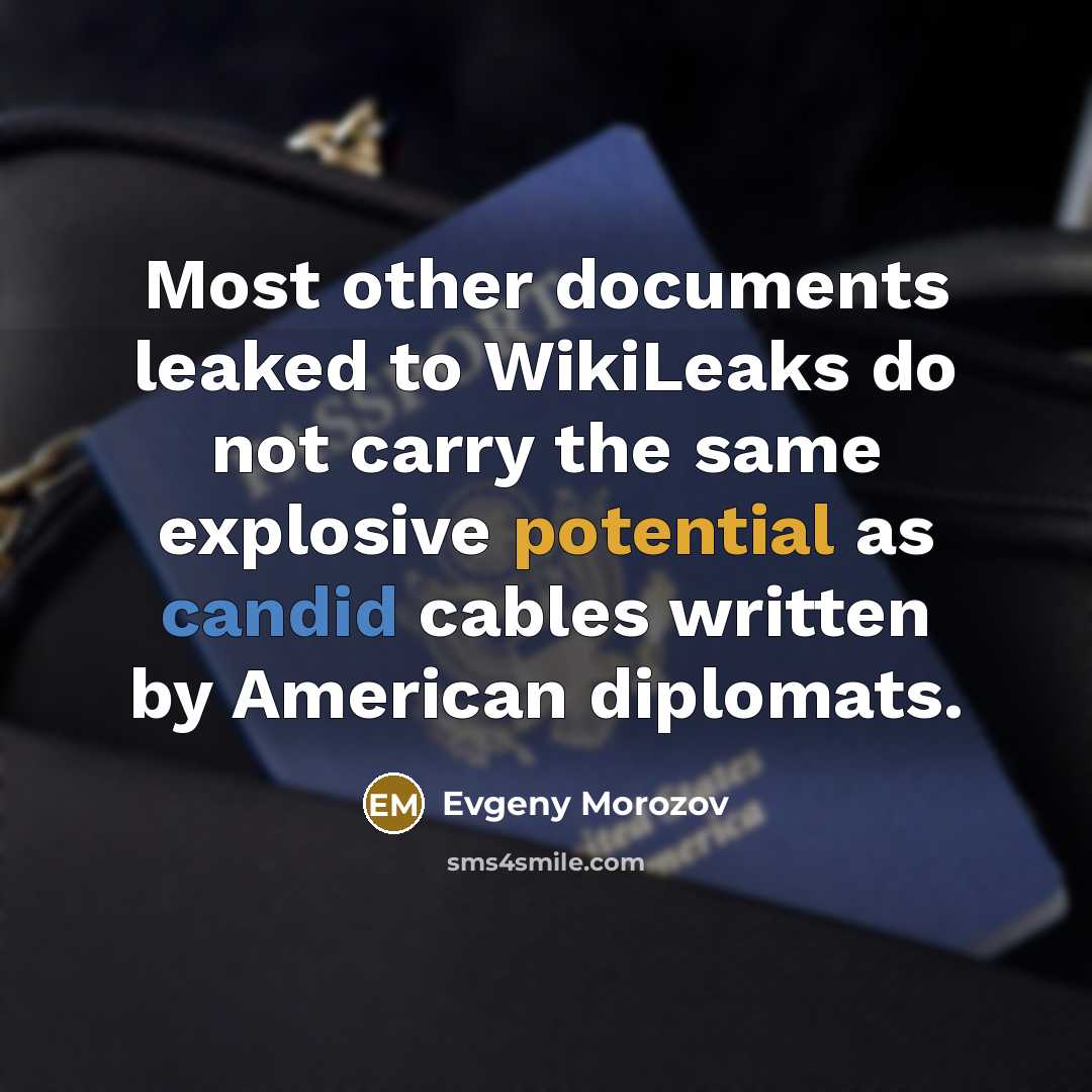 “Most other documents leaked to WikiLeaks do not carry the…” quote by Evgeny Morozov