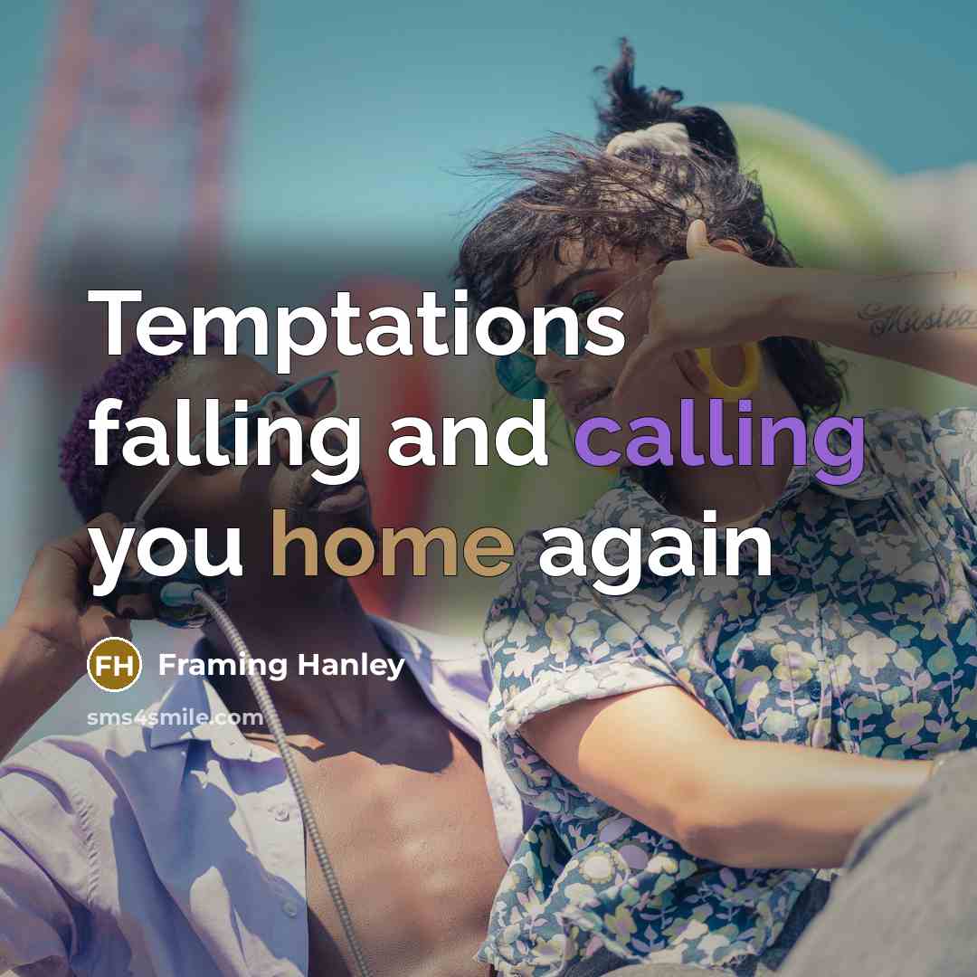 “Temptations falling and calling you home again” quote by Framing Hanley