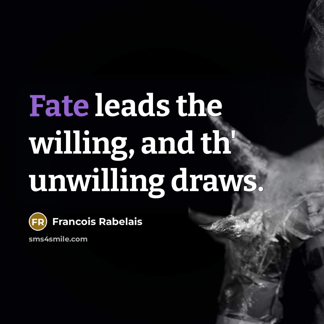 “Fate leads the willing, and th' unwilling draws.…” quote by Francois Rabelais