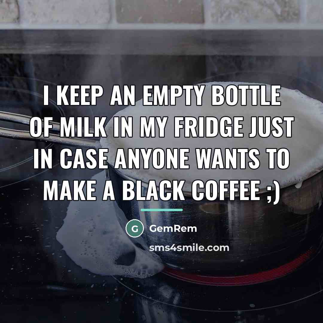 “I keep an empty bottle of milk in my fridge…” quote by GemRem