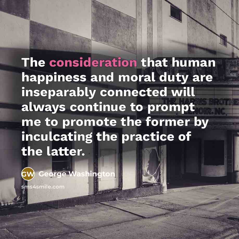 “The consideration that human happiness and moral duty are inseparably…” quote by George Washington