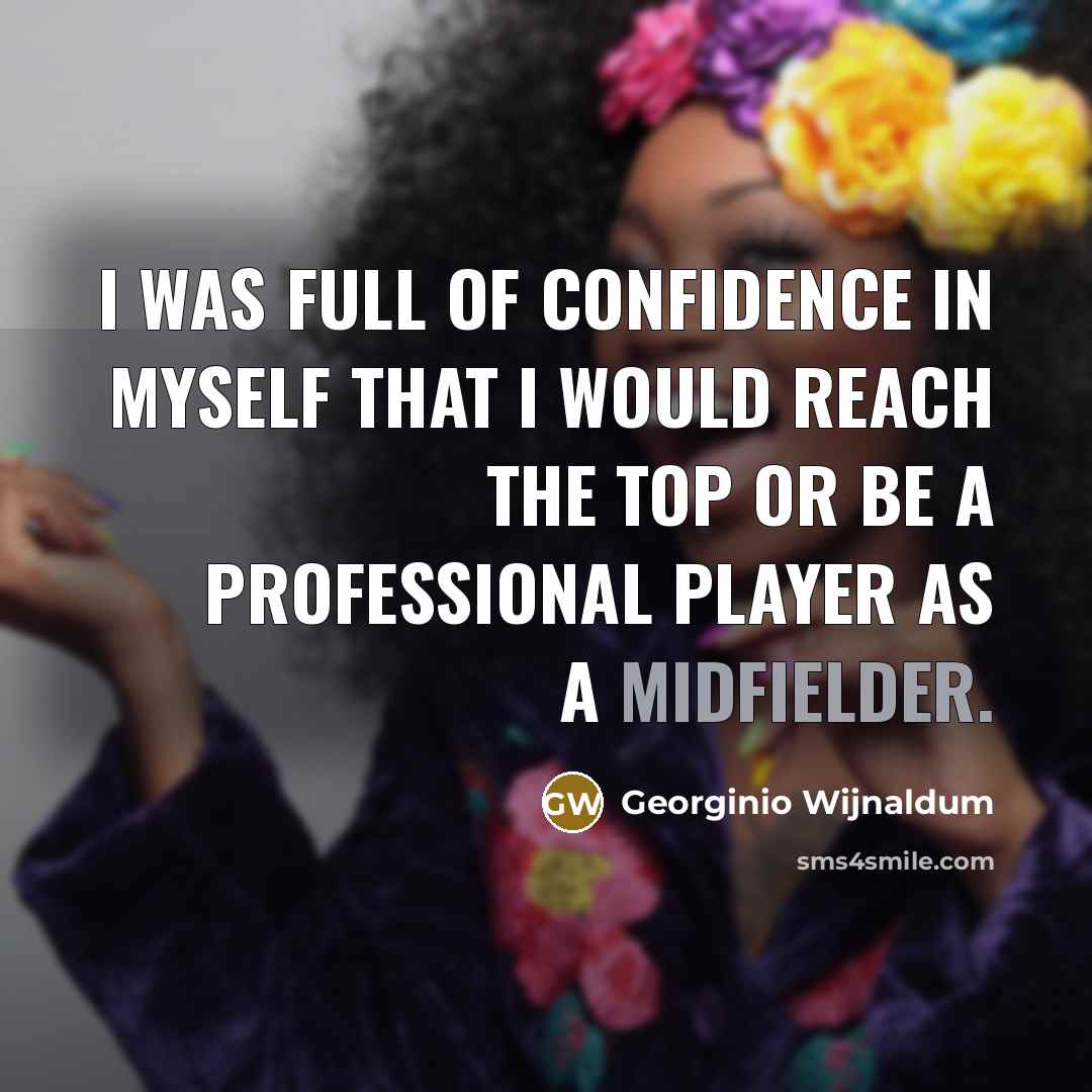 “I was full of confidence in myself that I would…” quote by Georginio Wijnaldum