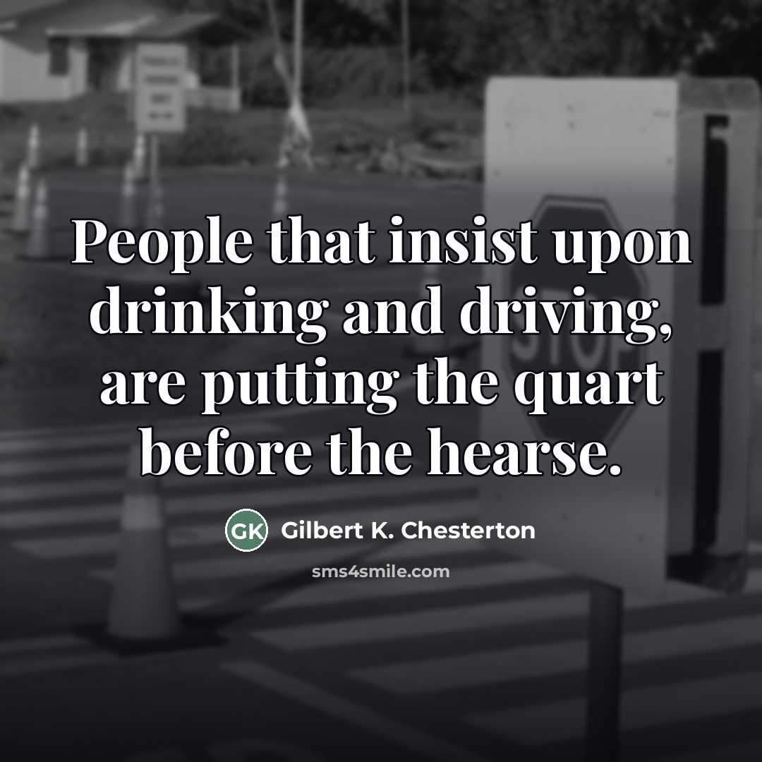 “People that insist upon drinking and driving, are putting the…” quote by Gilbert K. Chesterton