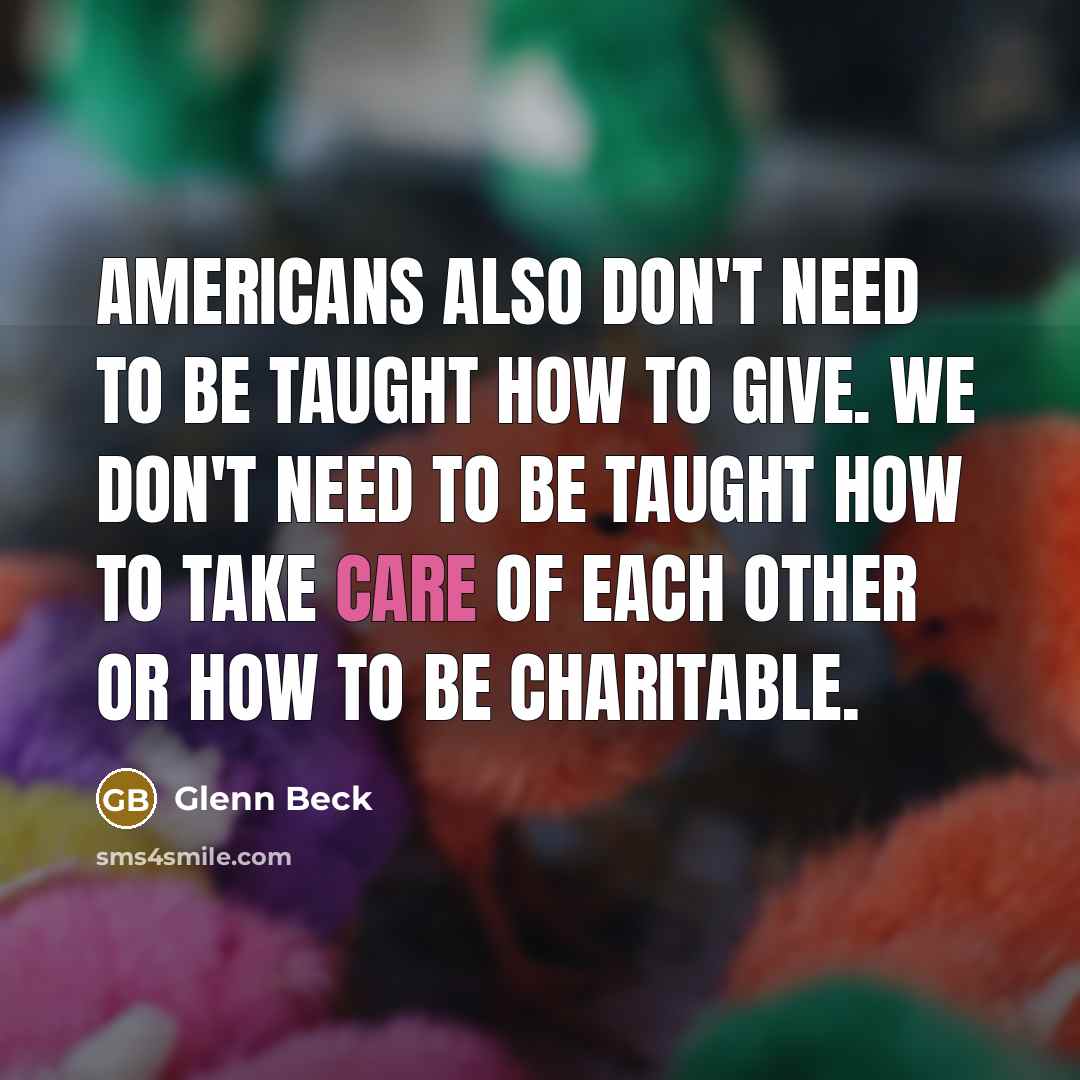 “Americans also don't need to be taught how to give.…” quote by Glenn Beck