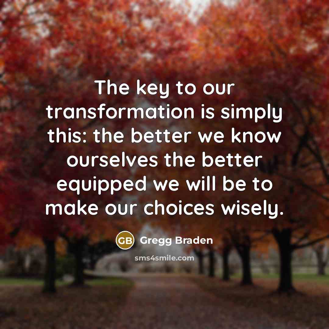 “The key to our transformation is simply this: the better…” quote by Gregg Braden