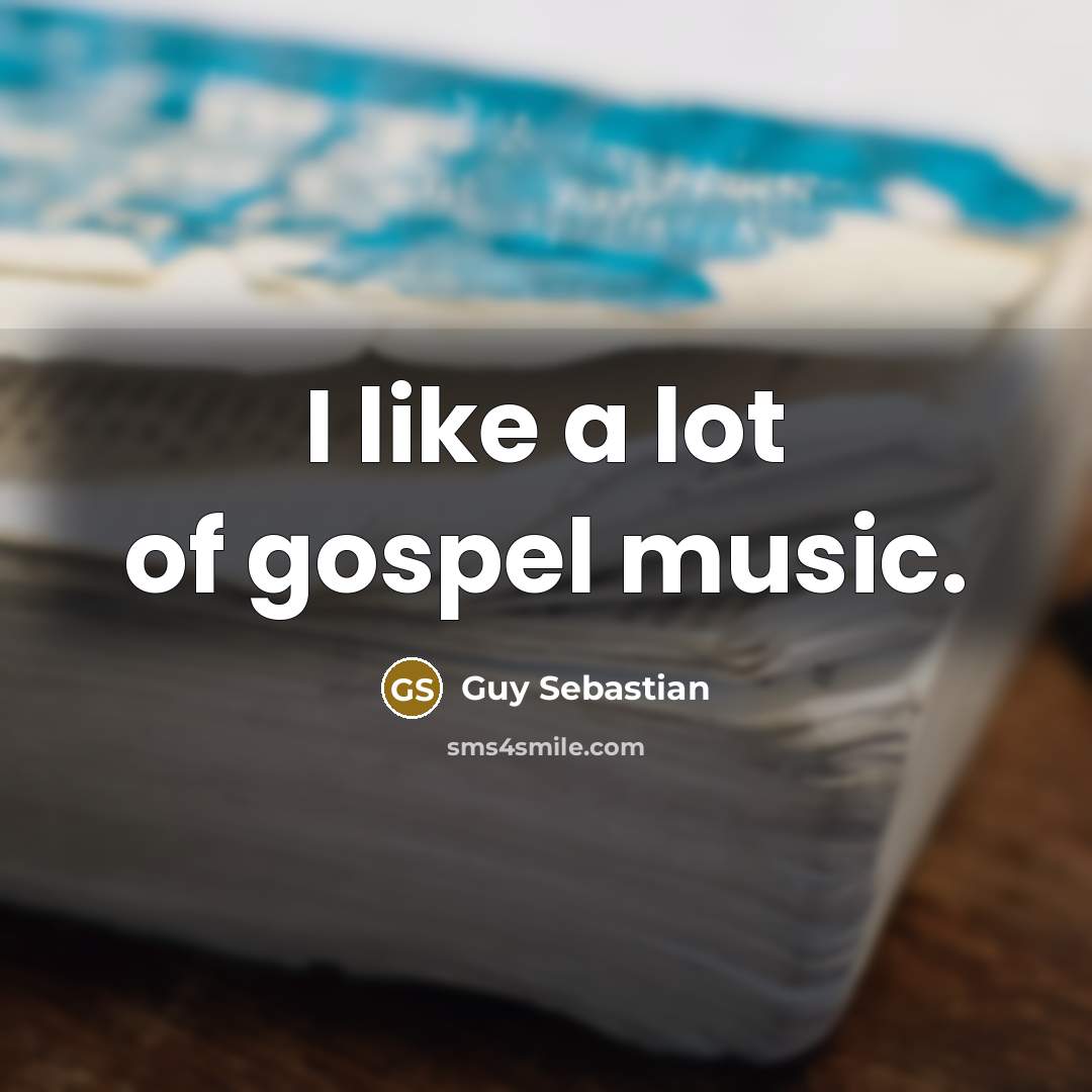 “I like a lot of gospel music.…” quote by Guy Sebastian