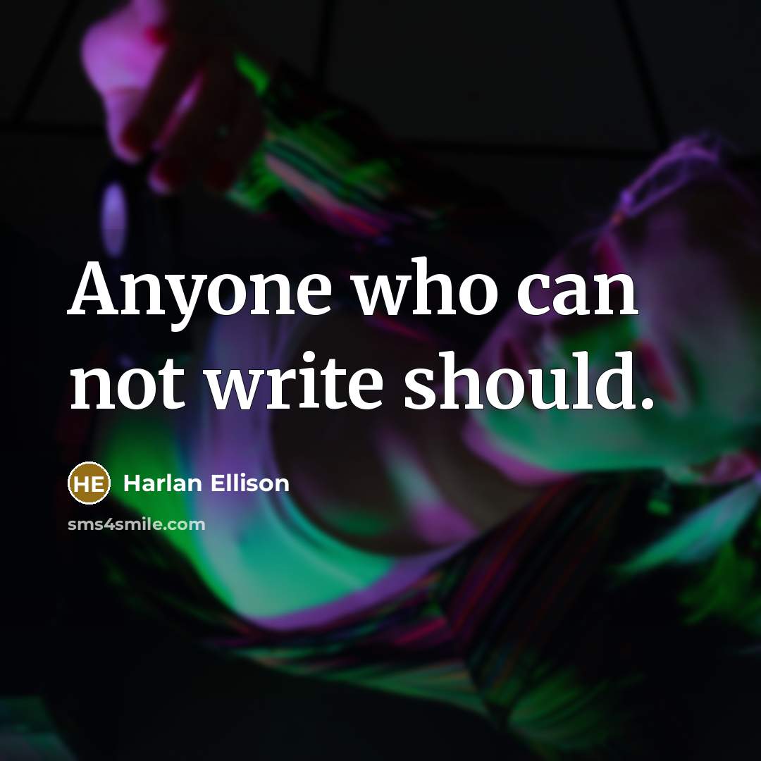 “Anyone who can not write should.…” quote by Harlan Ellison
