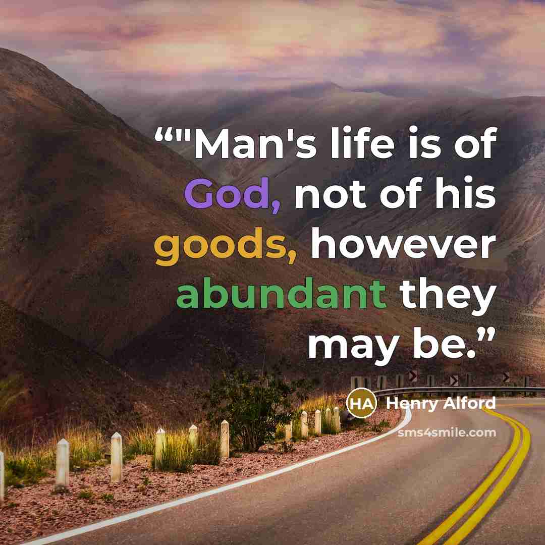 “‎"Man's life is of God, not of his goods, however abundant they may be.” quote by Henry Alford