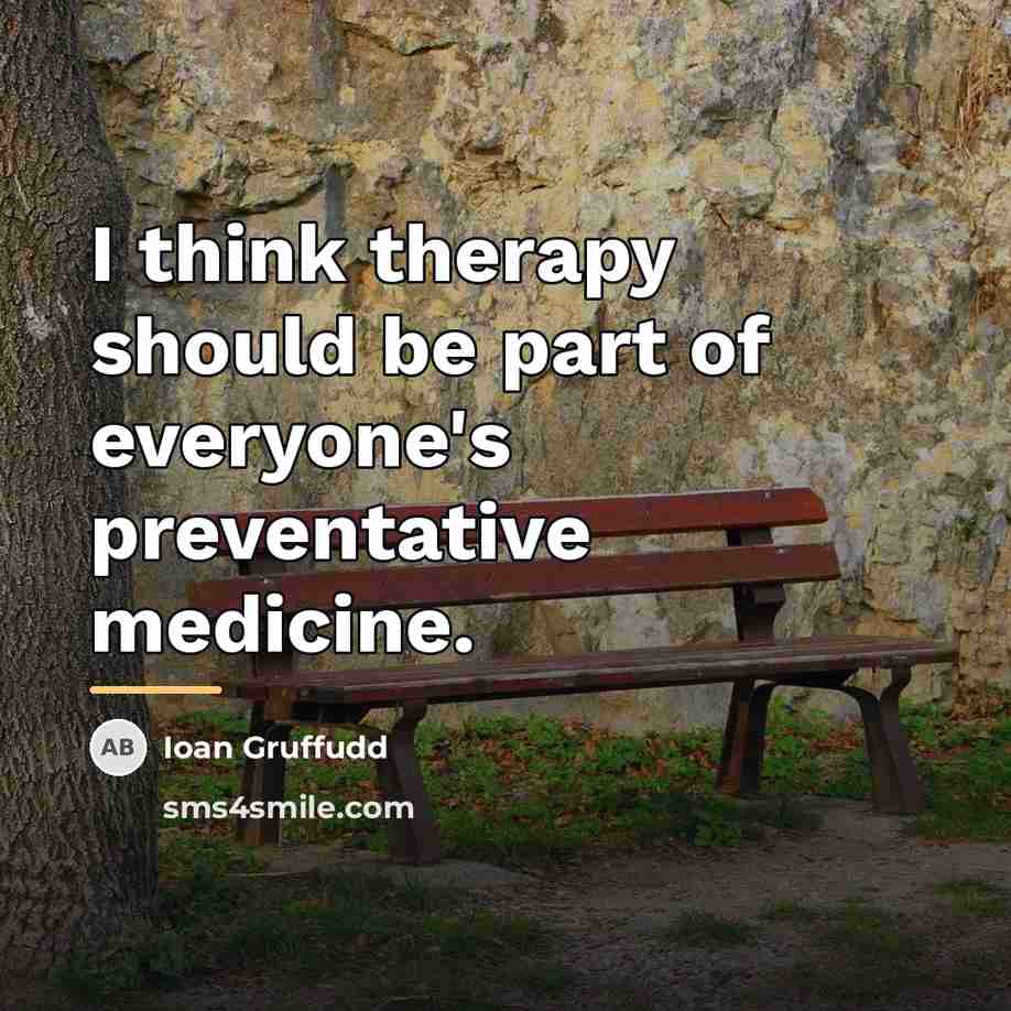 “I think therapy should be part of everyone's preventative medicine.…” quote by Ioan Gruffudd