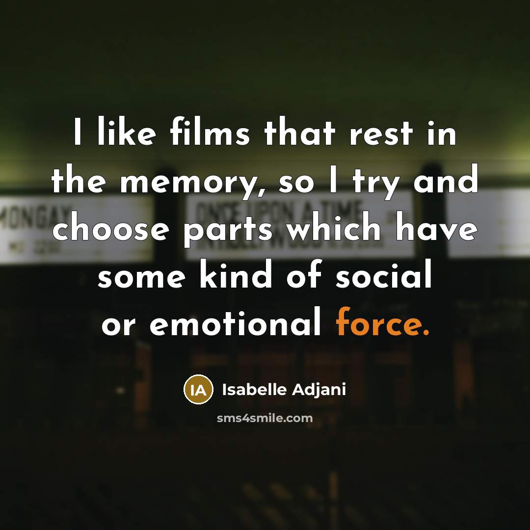“I like films that rest in the memory, so I…” quote by Isabelle Adjani