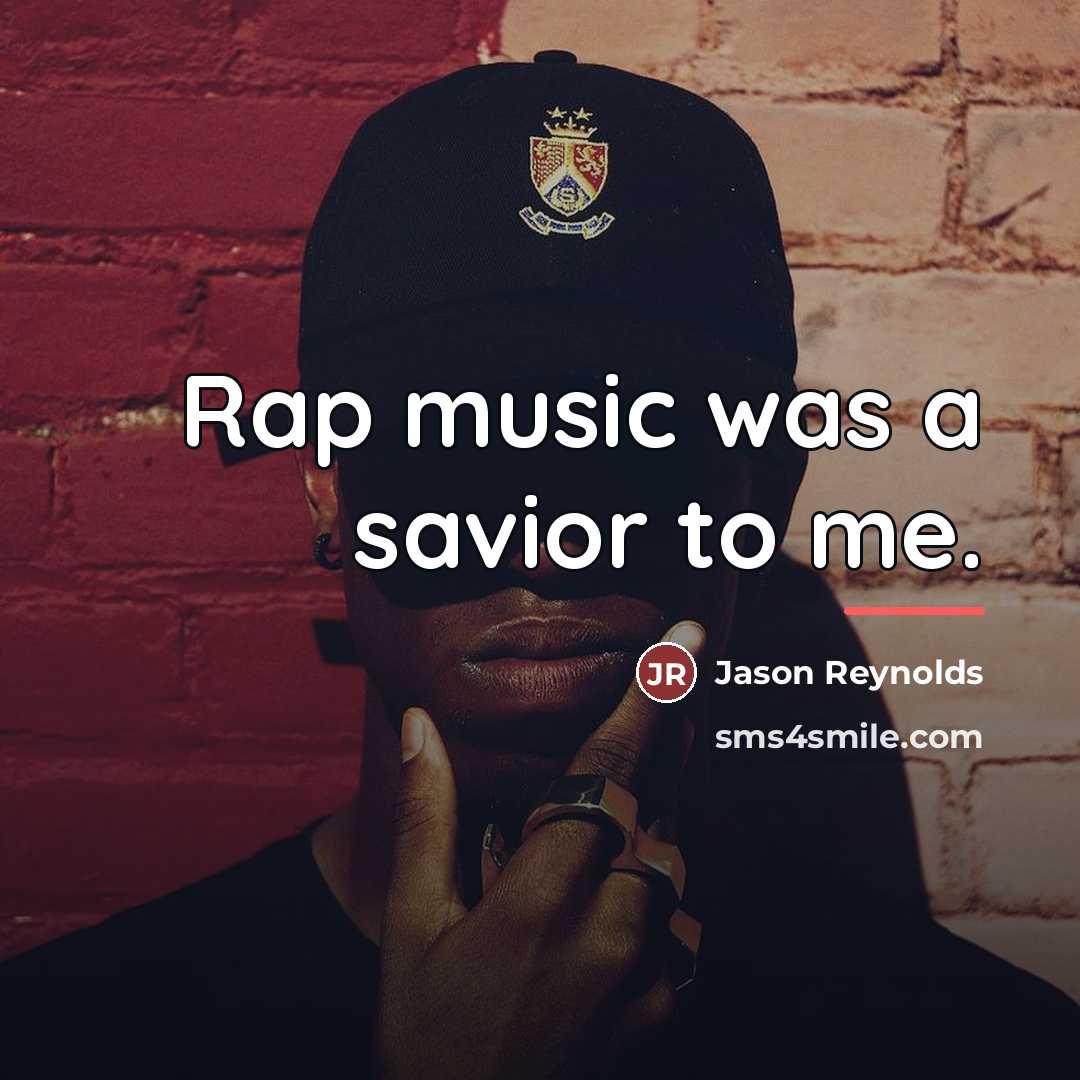 “Rap music was a savior to me.…” quote by Jason Reynolds