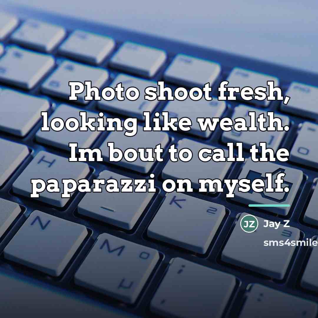 “Photo shoot fresh, looking like wealth. Im bout to call…” quote by Jay Z