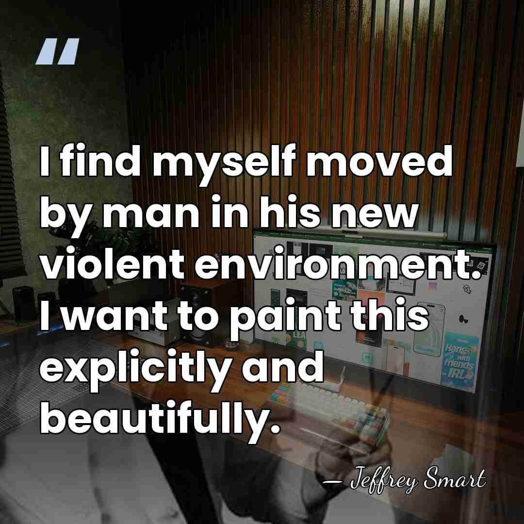 I find myself moved by man in his new violent environment. I&hellip; - Jeffrey Smart