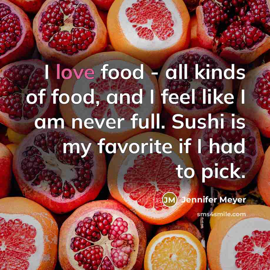 “I love food - all kinds of food, and I…” quote by Jennifer Meyer