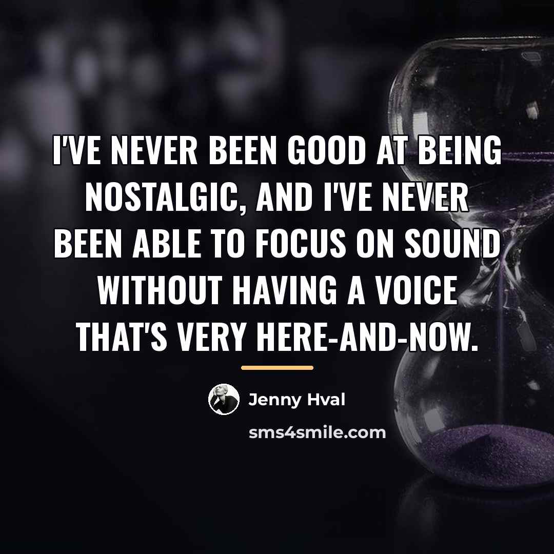 “I've never been good at being nostalgic, and I've never…” quote by Jenny Hval