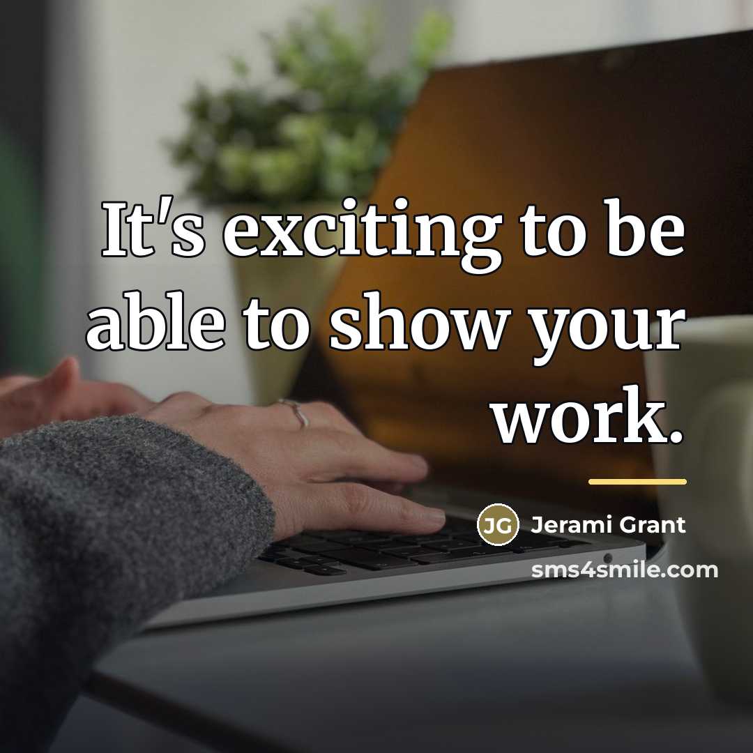 “It's exciting to be able to show your work.…” quote by Jerami Grant
