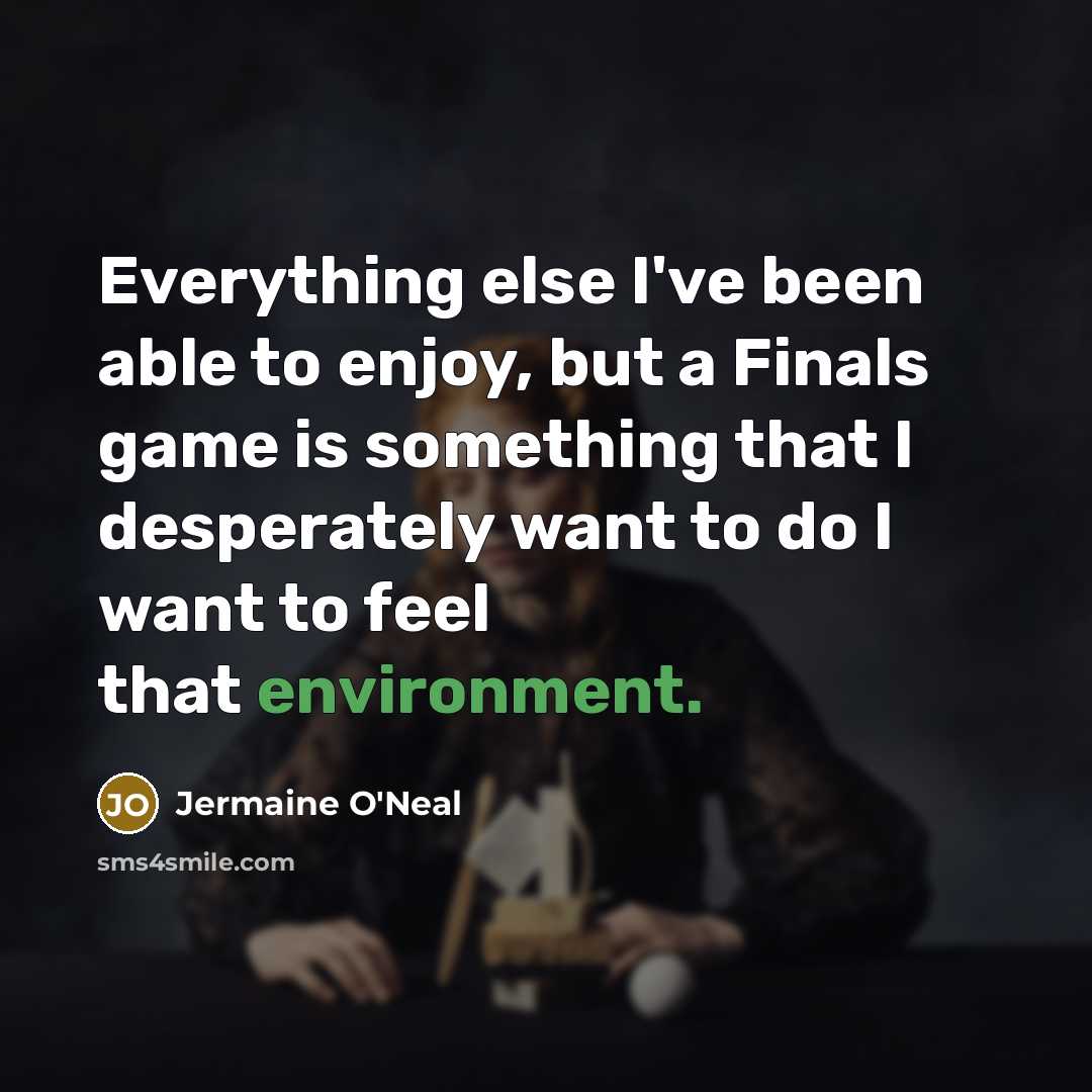 “Everything else I've been able to enjoy, but a Finals…” quote by Jermaine O'Neal