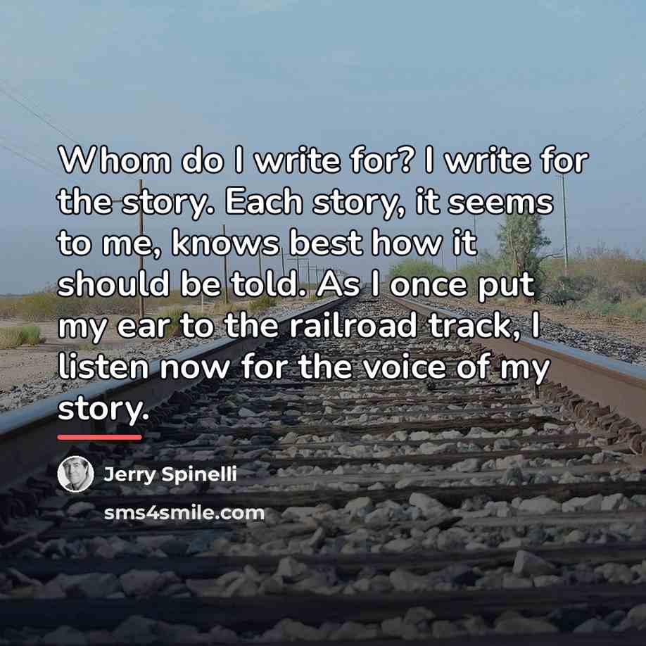 “Whom do I write for? I write for the story.…” quote by Jerry Spinelli