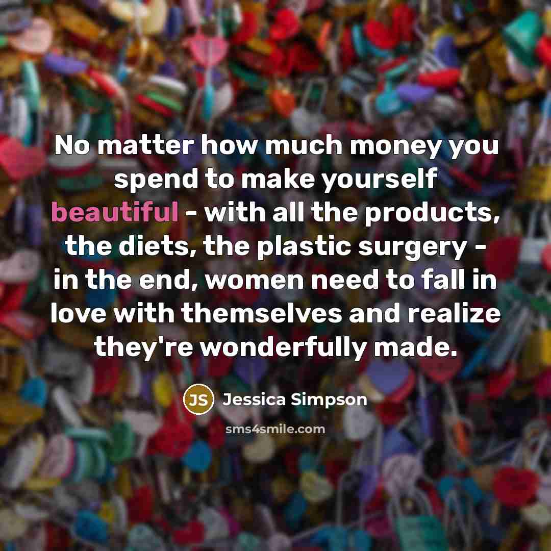 “No matter how much money you spend to make yourself…” quote by Jessica Simpson