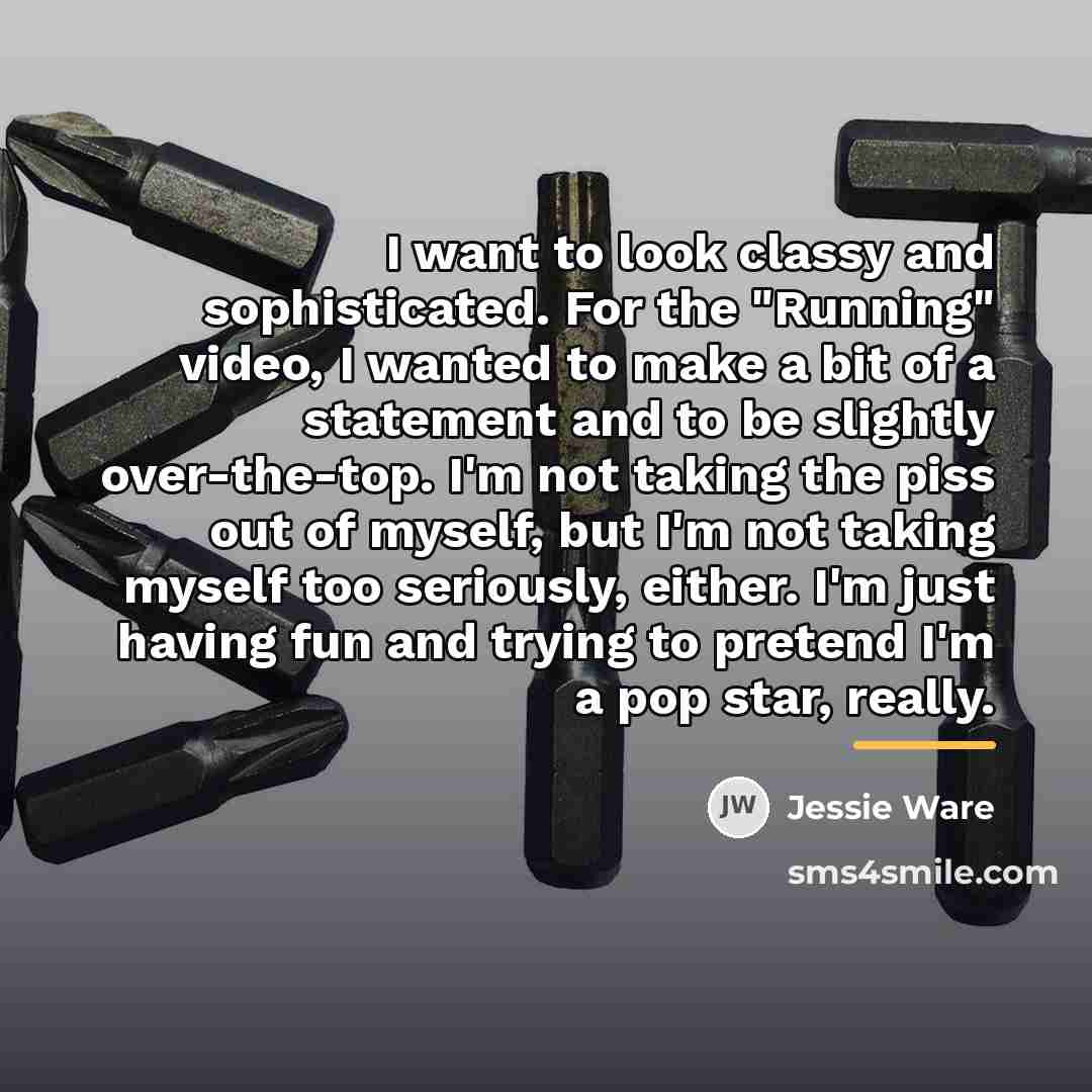 “I want to look classy and sophisticated. For the "Running"…” quote by Jessie Ware