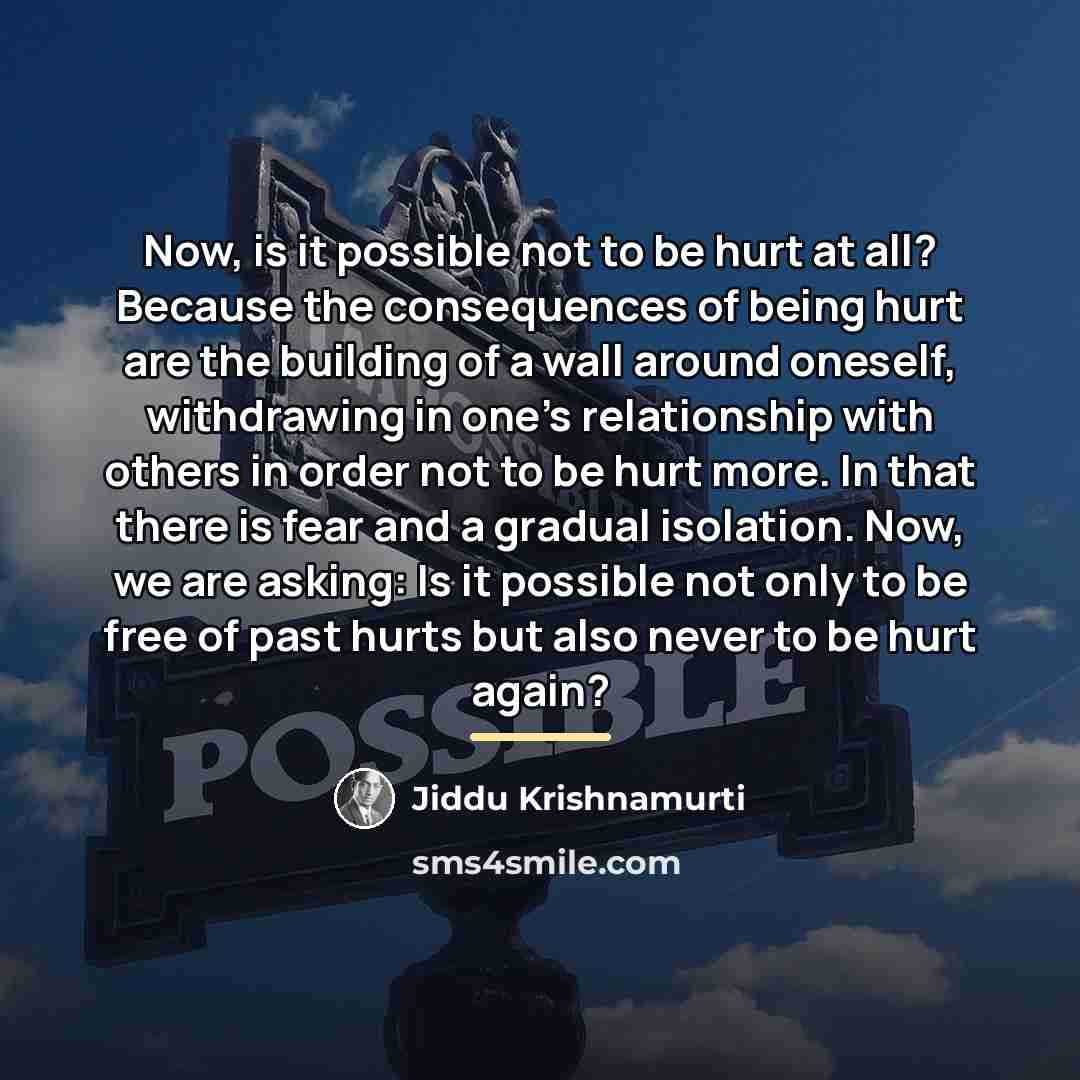 “Now, is it possible not to be hurt at all?…” quote by Jiddu Krishnamurti