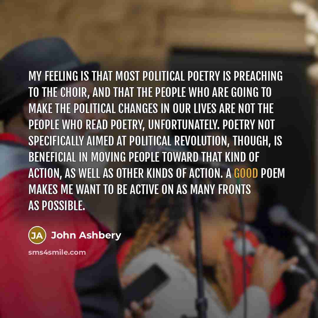 “My feeling is that most political poetry is preaching to…” quote by John Ashbery