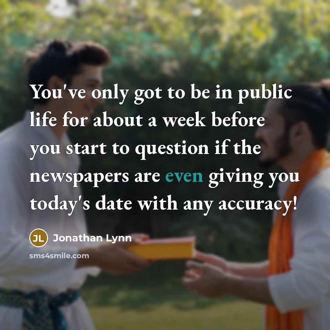 “You've only got to be in public life for about…” quote by Jonathan Lynn
