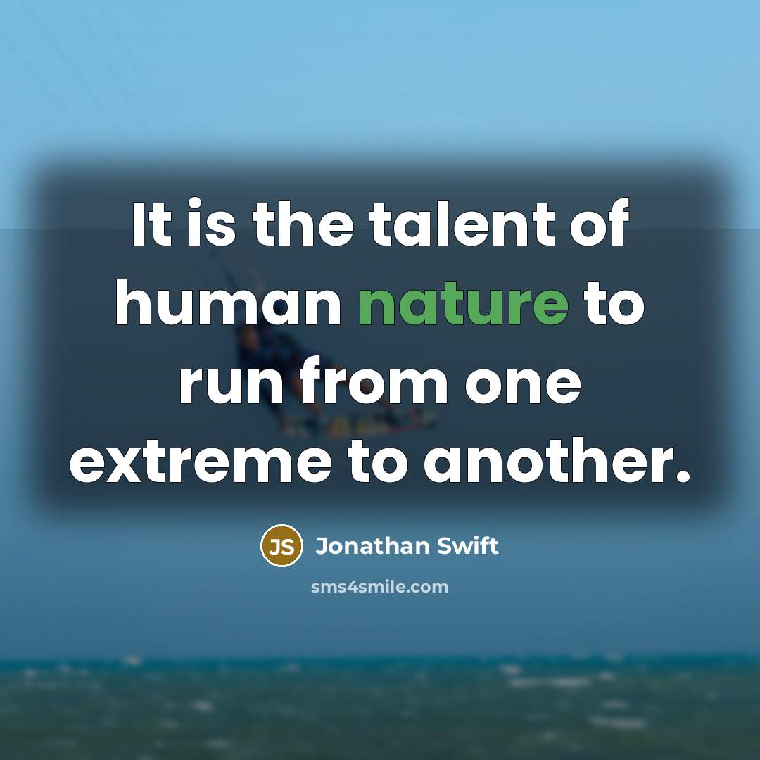 “It is the talent of human nature to run from…” quote by Jonathan Swift