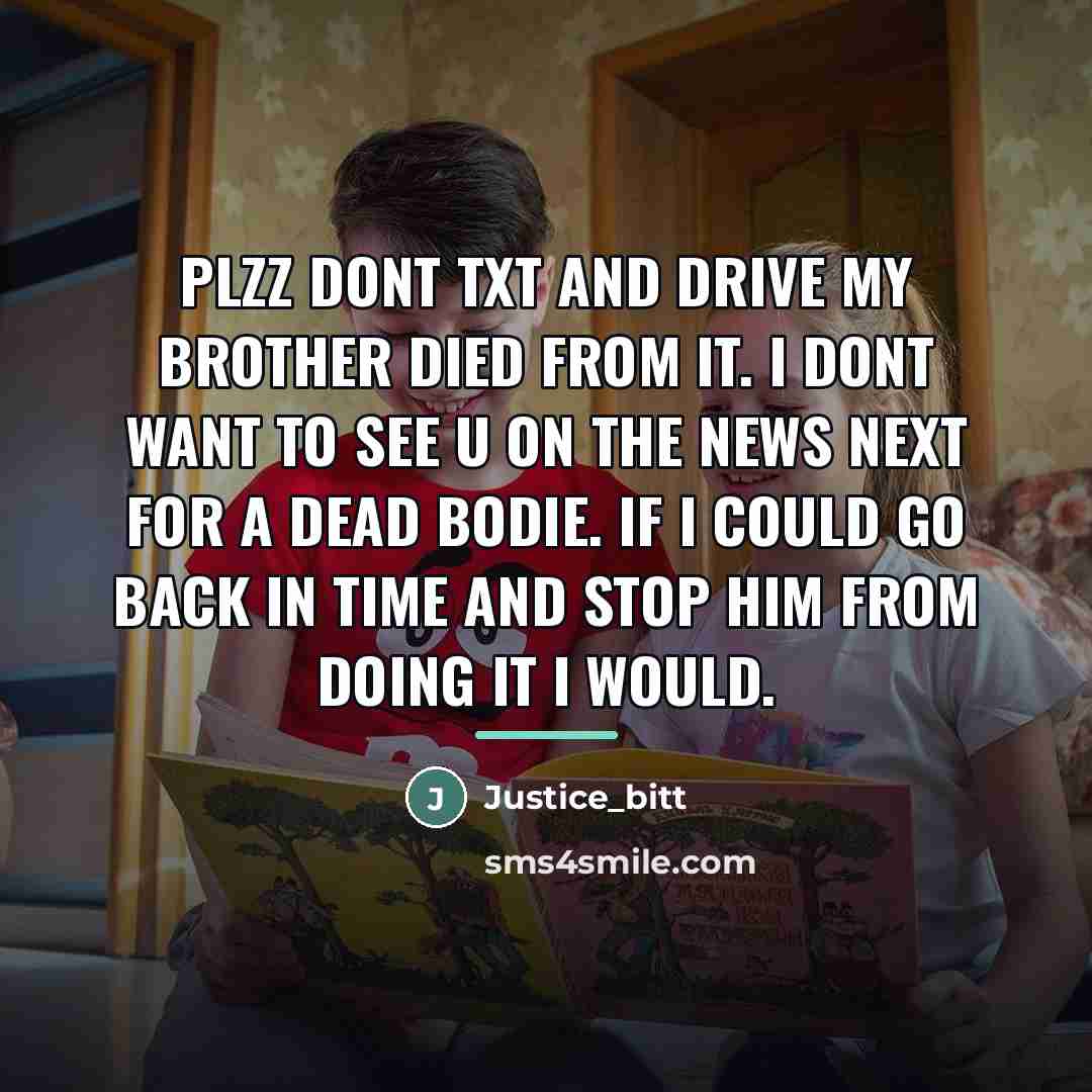 “Plzz dont txt and drive my Brother died from it.…” quote by Justice_bitt