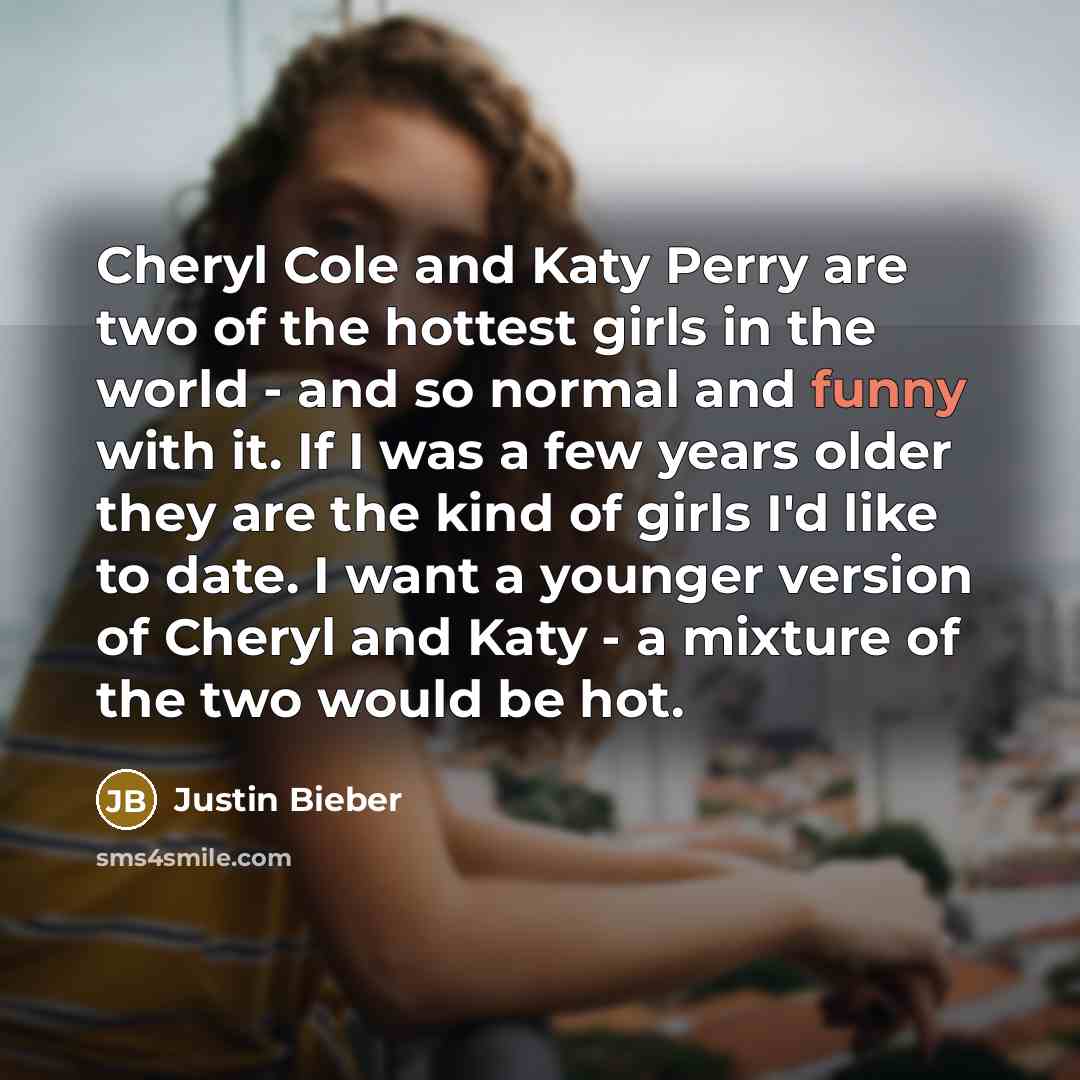 “Cheryl Cole and Katy Perry are two of the hottest…” quote by Justin Bieber
