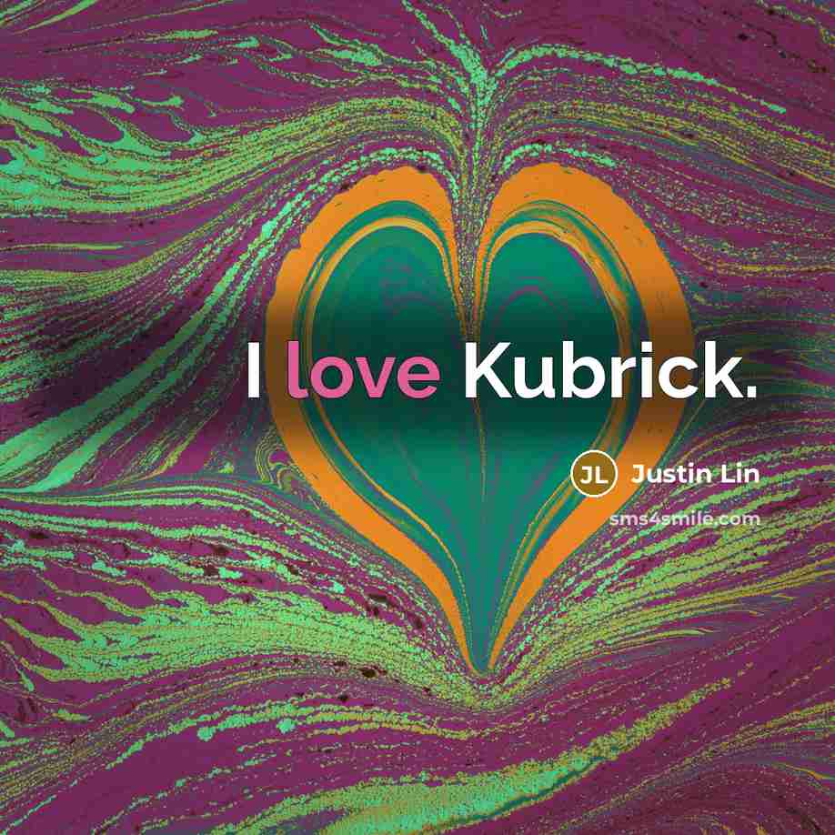 “I love Kubrick.…” quote by Justin Lin