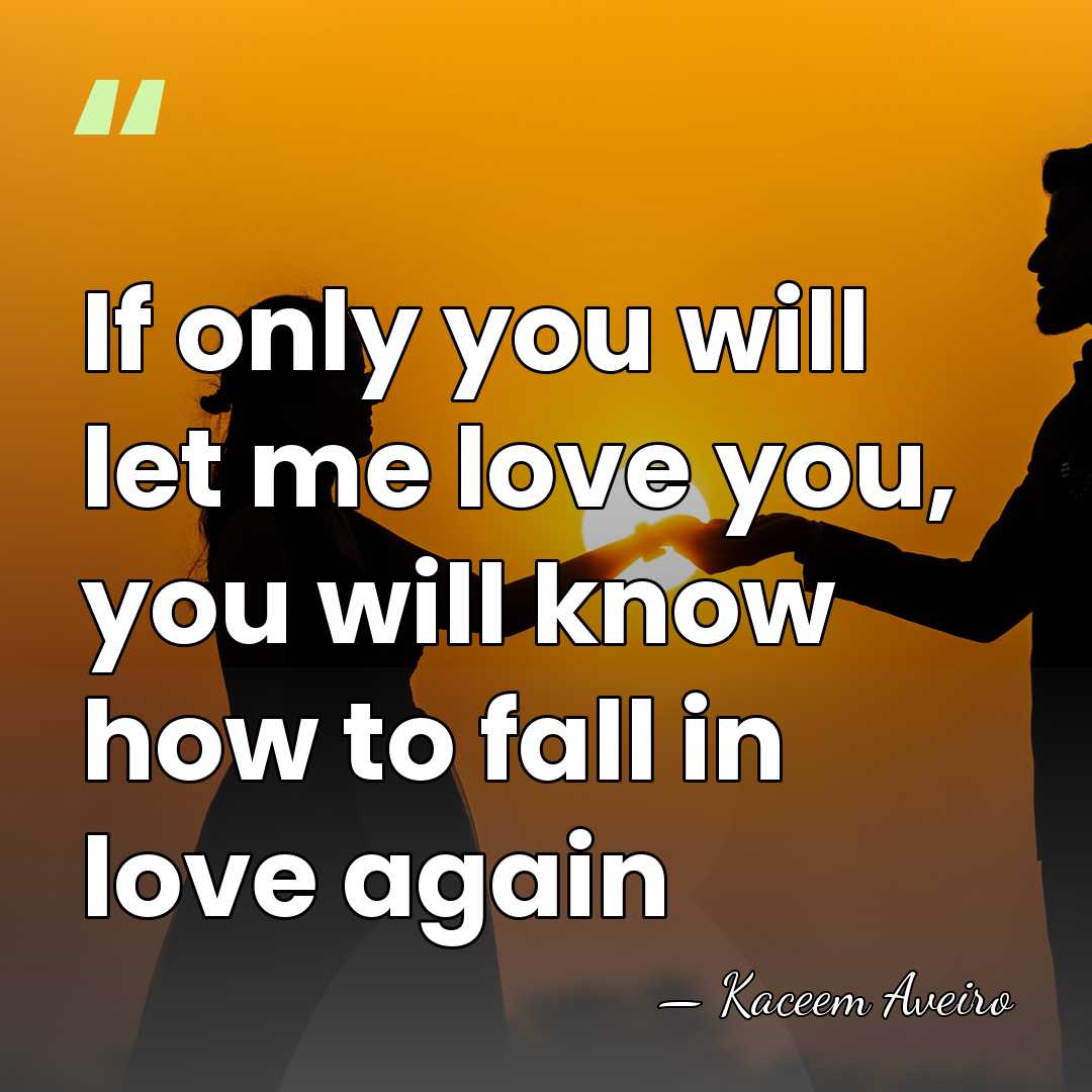 If only you will let me love you, you will know how&hellip; - Kaceem Aveiro