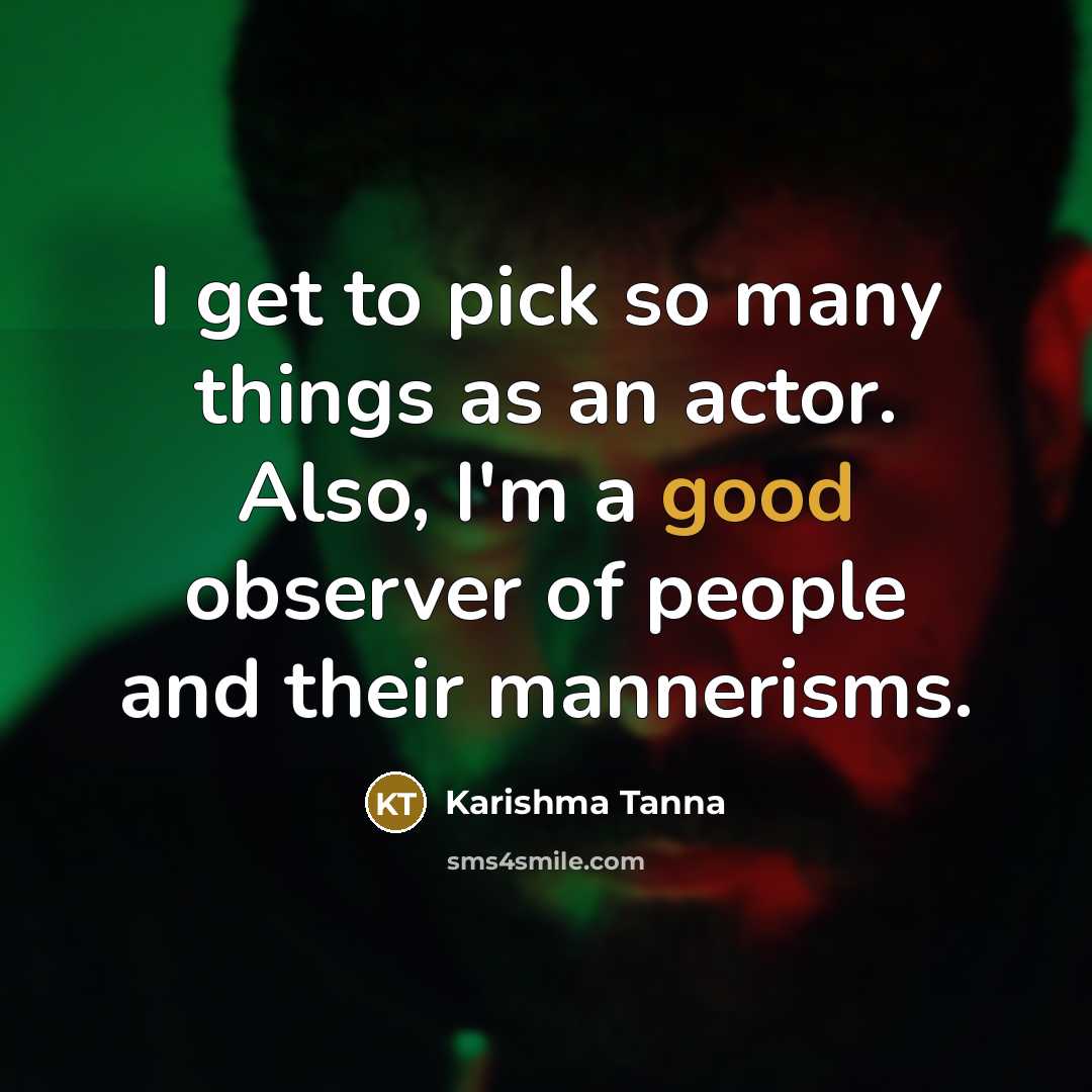 “I get to pick so many things as an actor.…” quote by Karishma Tanna
