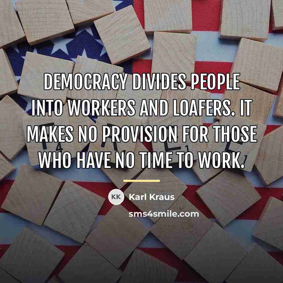 “Democracy divides people into workers and loafers. It makes no…” quote by Karl Kraus