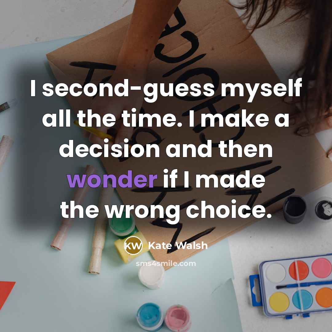“I second-guess myself all the time. I make a decision…” quote by Kate Walsh