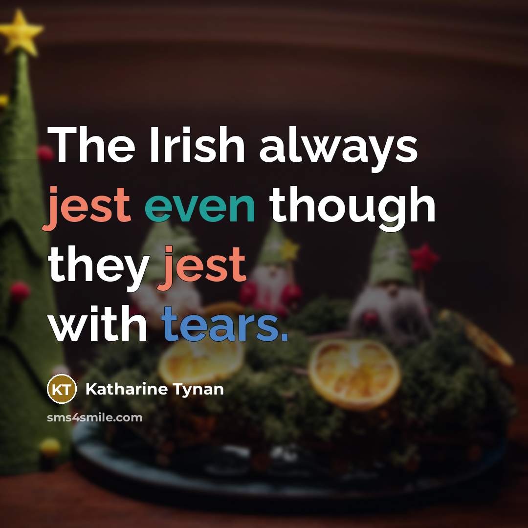 “The Irish always jest even though they jest with tears.…” quote by Katharine Tynan