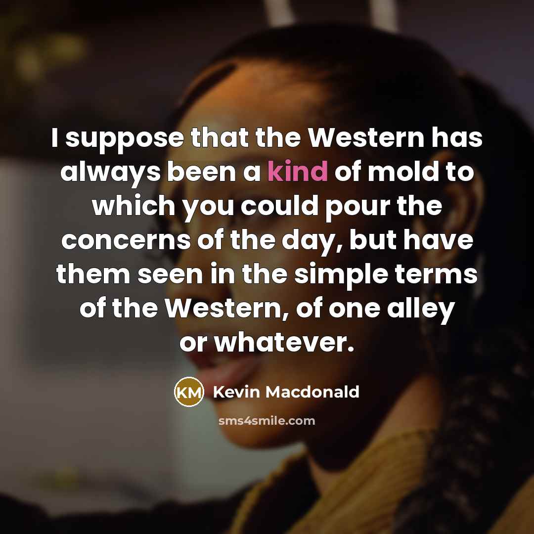 “I suppose that the Western has always been a kind…” quote by Kevin Macdonald