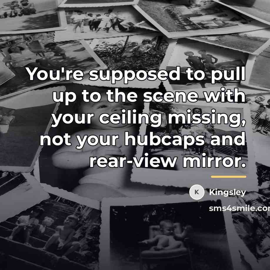 “You're supposed to pull up to the scene with your…” quote by Kingsley