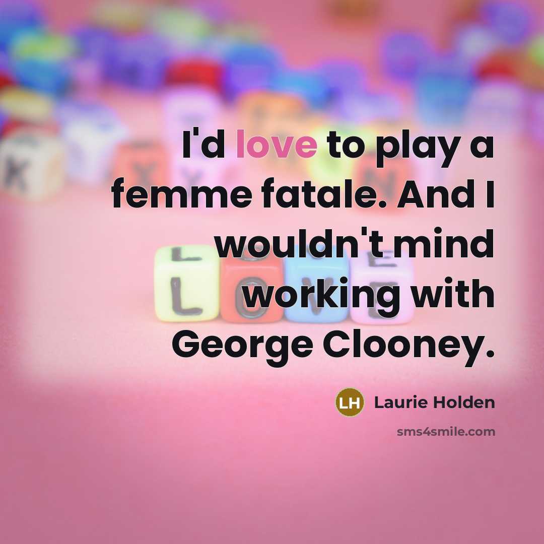 “I'd love to play a femme fatale. And I wouldn't…” quote by Laurie Holden