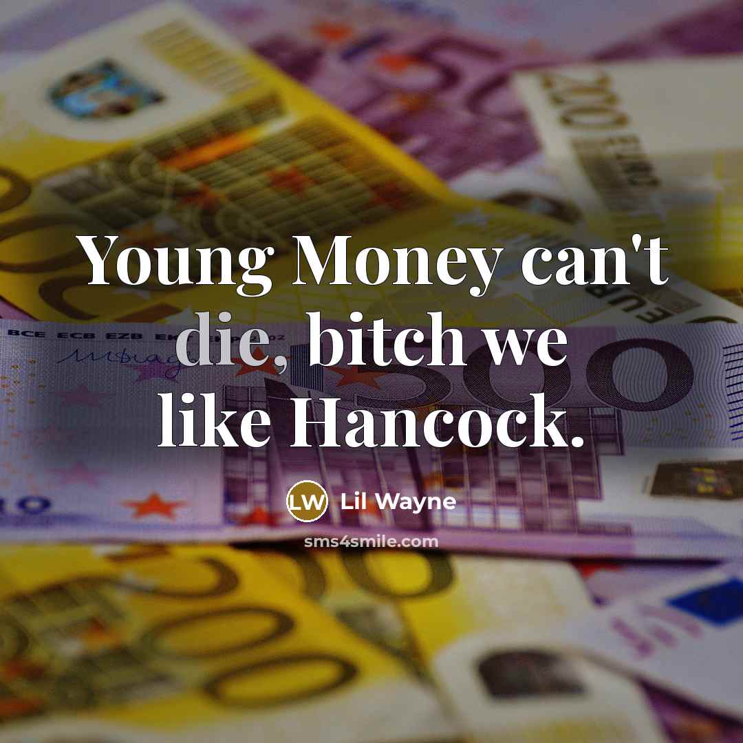 “Young Money can't die, bitch we like Hancock.…” quote by Lil Wayne